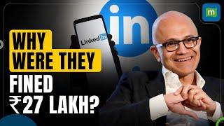 Why Were LinkedIn India, Satya Nadella & Others Fined Rs 27 Lakh by  Ministry of Corporate Affairs?