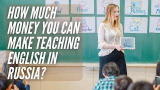 How Much Money You Can Make Teaching English in Russia?