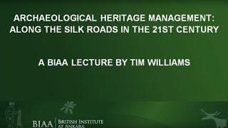 Tim Williams: Archaeological Heritage Management: Along the Silk Roads in the 21st Century