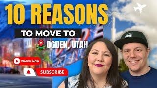 TOP 10 REASONS TO MOVE OGDEN UTAH