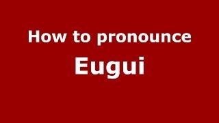 How to pronounce Eugui (Spanish/Argentina) - PronounceNames.com