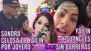 SANDRA CELOSA DE YAILIN POR JOYERO/ YAILIN Y SU INGLÉS SIN BARRERAS/ BREVES Y PULLUAS