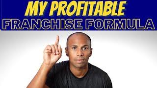 My Profitable Franchise Formula Revealed!