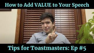 Tips for Toastmasters, Ep #5 - "How to Add VALUE to Your Speech"