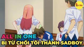 ALL IN ONE | Tỏ Tình Bị Từ Chối Tôi Trở Thành Sad Boy | Tập 1-12 | Review Anime Hay | Tóm Tắt Anime