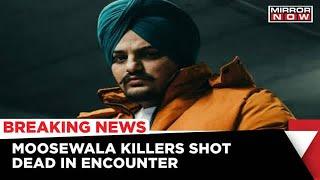 Two Suspects Of Sidhu Moosewala Murder Case Shot Dead In A Police Encounter | Latest News