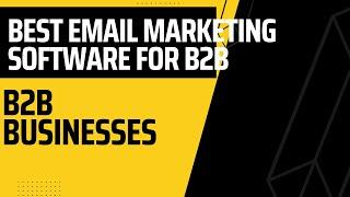 Which is The Best Email Marketing Software for B2B Businesses?