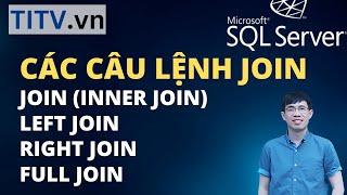 Khóa Học SQL Server - Bài 26. Các câu lênh JOIN - LEFT JOIN - RIGHT JOIN - FULL JOIN