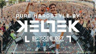 KELTEK Presents Pure Hardstyle | Episode 027 | Sound Rush Takeover