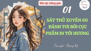 Tập 01 : Sát thủ xuyên 60 đánh tơi bời cực phẩm đi tới hương | niên đại ,không gian