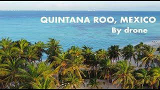 QUINTANA ROO, MEXICO 2022 by drone (Best places)