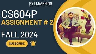 CS604P Assignment 2 Solution Fall 2024 | CS604P Assignment No 2 Fall 2024 | KST Learning