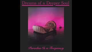 Paradise Is a Frequency ~ Dreams of a Deeper Soul Mix (Excerpt 1)