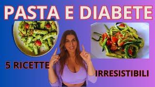 Cucina con me: 5 ricette di pasta ideali per una dieta diabetica!