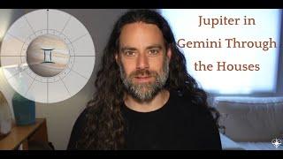 Jupiter in Gemini Through the Houses