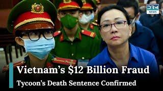 Vietnam’s ‘Blazing Furnace’ Campaign: Real Estate Tycoon’s Death Sentence Upheld | DRM News | AB1G