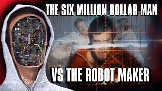 Six Million Dollar Man vs the Robot Maker