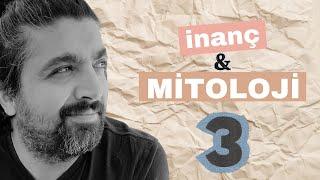 İnanç ve Mitolojinin Ortaya Çıkışı - 3