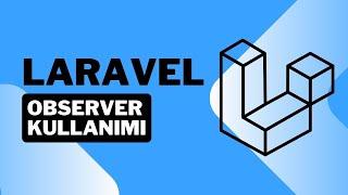 Laravel 11 Observer Kullanımı - Model Olaylarını Yönetme