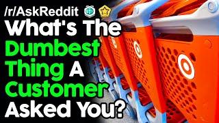 What's The Dumbest Thing A Customer Asked You? r/AskReddit Reddit Stories  | Top Posts