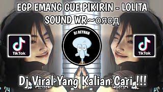 EGP EMANG GUE PIKIRIN - LOLITA SOUND WR~оясд VIRAL TIK TOK TERBARU YANG KALIAN CARI!