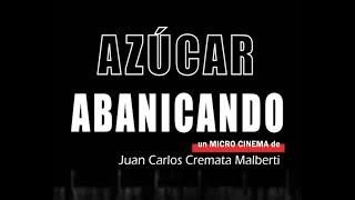 MICRO CINEMA: AZUCAR ABANICANDO.