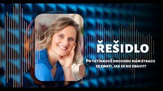 Po tatínkově odchodu mám strach ze smrti, jak se ho zbavit? | ŘEŠIDLO - podcast s psycholožkou