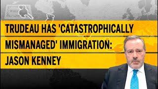 Trudeau has 'catastrophically mismanaged' immigration: Jason Kenney