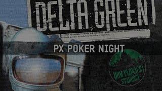 DELTA GREEN - PX Poker Night