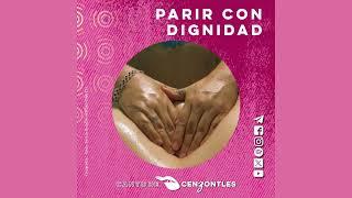 Parir con dignidad - Canto de Cenzontles #117