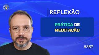 387. Reflexão - prática de meditaçao - 22 11 24