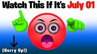 Watch This If It's 01 July...(Hurry Up!)