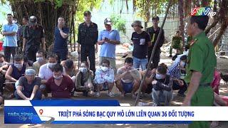 Triệt phá sòng bạc quy mô lớn liên quan 36 đối tượng | Đài Truyền hình An Giang