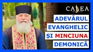  ADEVĂRUL EVANGHELIC ȘI MINCIUNA DEMONICĂ || Pr. CALISTRAT