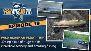 Wild Alaskan Float Trip! FishWithJD TV (Episode 19)