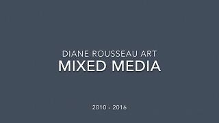 Diane Rousseau ART mixed media 2010-2016