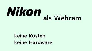 Nikon Kamera als Webcam, keine Hardware, nur 2 gratis Programme - sehr einfach