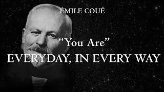 "You Are" Everyday, In Every Way - affirmations to get better everyday by Émile Coué