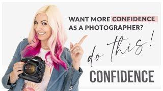 How to Gain CONFIDENCE as a Photographer