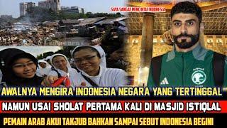 SAMPAI TAK PERCAYA USAI MELIHAT KEMEGAHAN ISTIQLAL PEMAIN ARAB SEBUT INDONESIA BEGINI