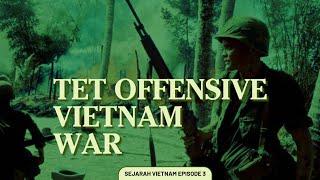 PERANG VIETNAM - Tet Offensive | Sejarah Vietnam Episode 3