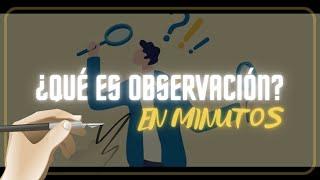 ¿QUÉ ES OBSERVACIÓN? La observación como método de investigación: en minutos