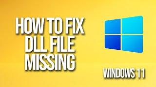 How To Fix Dll File Missing In Windows 11