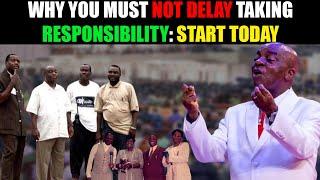 Why you must not delay taking responsibility; Start Today | Bishop David Oyedepo