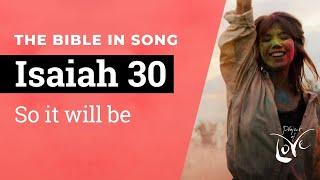 Isaiah 30 - So It Will Be  ||  Bible in Song  ||  Project of Love