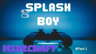 Minecraft Gameplay video #part1    Splash Boy। Prabhav Agrawal