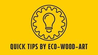 Quick Tips by Eco-Wood-Art
