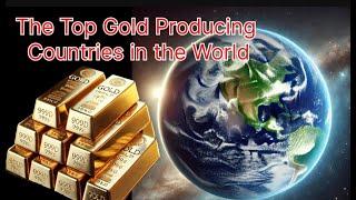 Top Gold-Producing Countries: A Global Overview of Leading Producers and Key Mining Regions"