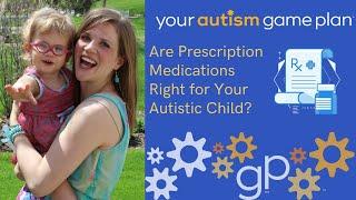 Are Prescription Medications Right for Your Autistic Child?