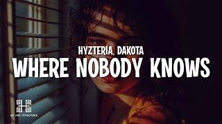 Hyzteria & Dakota - Where Nobody Knows (Lyrics)